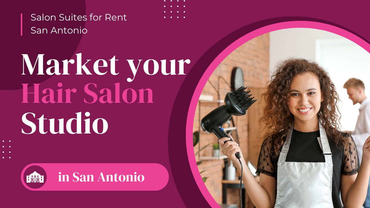 Market your hair salon studio in San Antonio