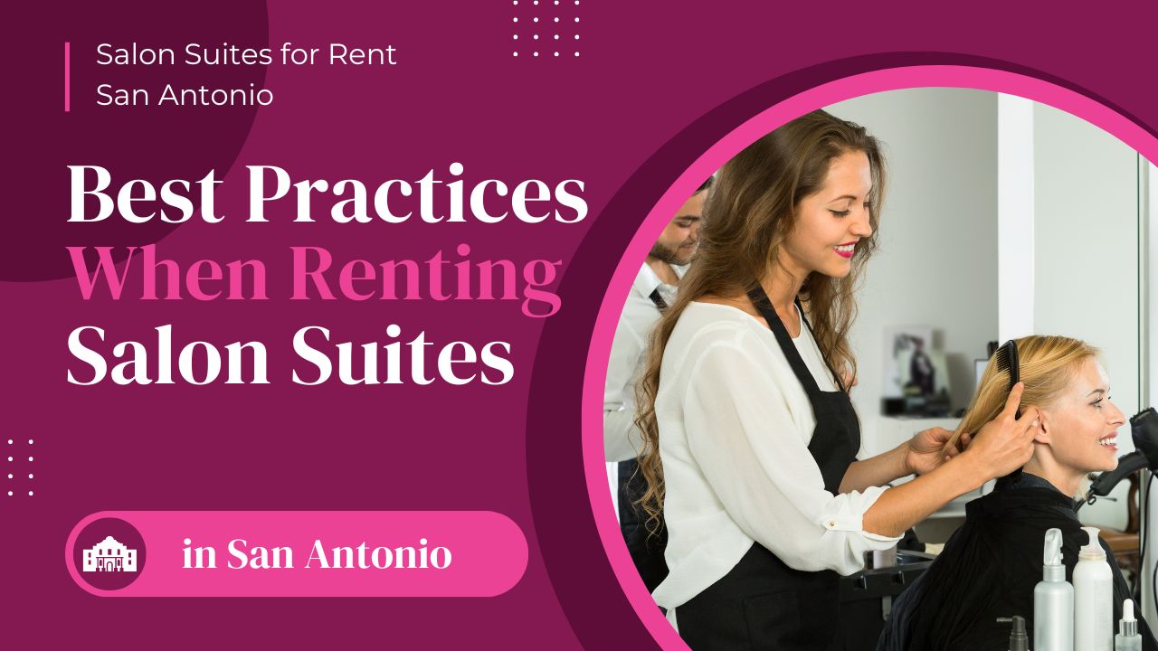 Best practices when renting a salon suite in san antonio